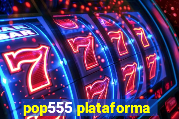 pop555 plataforma